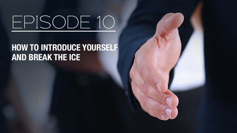 How to introduce yourself and break the ice - Episode 10 with the Real Brad Lea (TRBL)