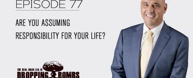 Welcome to the Latest Episode of Dropping Bombs: Brad Lea's Explosive Podcast - Real Advice for Entrepreneurs. New Dropping Bombs Podcast Episode: Are you assuming responsibility for your life? Episode 77 with The Real Brad Lea (TRBL). Guest: Weldon Long.