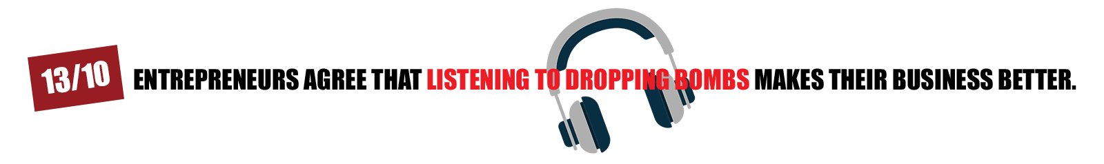 Entrepreneurs agree that listening to the Dropping Bombs Podcast makes their business better. Dropping Bombs: the top podcast for entrepreneurs by Brad Lea. Entrepreneurs agree that listening to the Dropping Bombs Podcast makes their business better.