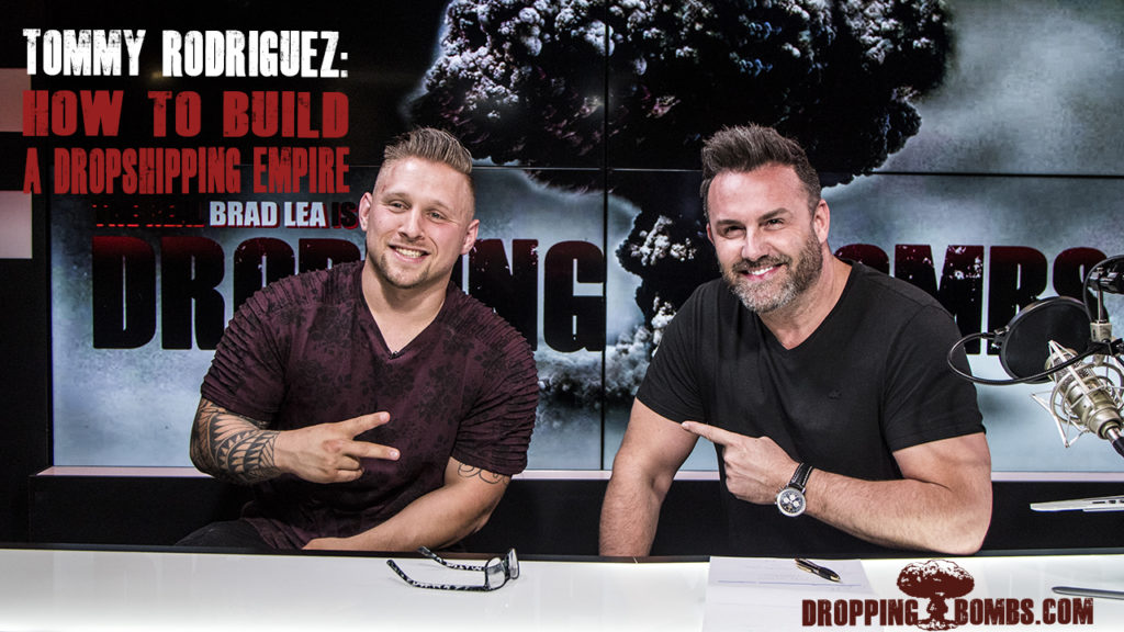 Tommy Rodriguez. How to Build a Dropshipping Empire. Episode 252 with The Real Brad Lea (TRBL)